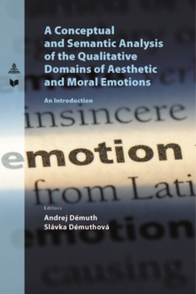 A Conceptual and Semantic Analysis of the Qualitative Domains of Aesthetic and Moral Emotions : An Introduction