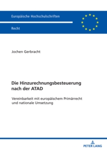 Die Hinzurechnungsbesteuerung nach der ATAD : Vereinbarkeit mit europaeischem Primaerrecht und nationale Umsetzung