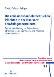 Die emissionshandelsrechtlichen Pflichten in der Insolvenz des Anlagenbetreibers : - zugleich ein Beitrag zur Behandlung oeffentlich-rechtlicher Rechte und Pflichten in der Insolvenz -