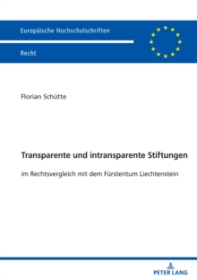 Transparente und intransparente Stiftungen; im Rechtsvergleich mit dem F?rstentum Liechtenstein