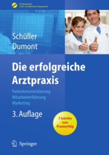 Die erfolgreiche Arztpraxis : Patientenorientierung - Mitarbeiterfuhrung - Marketing