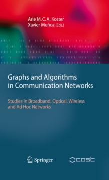 Graphs and Algorithms in Communication Networks : Studies in Broadband, Optical, Wireless and Ad Hoc Networks
