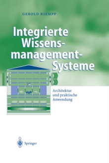 Integrierte Wissensmanagement-Systeme : Architektur und praktische Anwendung
