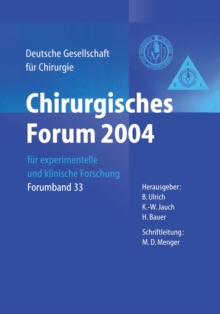 Chirurgisches Forum 2004 : fur experimentelle und klinische Forschung 121. Kongress der Deutschen Gesellschaft fur Chirurgie Berlin, 27.04.-30.04.2004