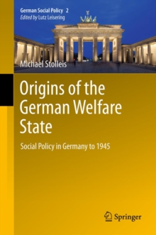 Origins of the German Welfare State : Social Policy in Germany to 1945