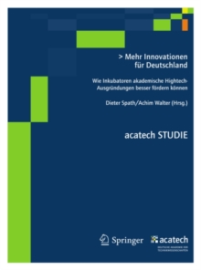 Mehr Innovationen fur Deutschland : Wie Inkubatoren akademische Hightech- Ausgrundungen besser fordern konnen