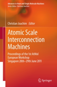 Atomic Scale Interconnection Machines : Proceedings of the 1st AtMol European Workshop Singapore 28th-29th June 2011
