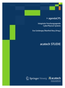 agendaCPS : Integrierte Forschungsagenda Cyber-Physical Systems