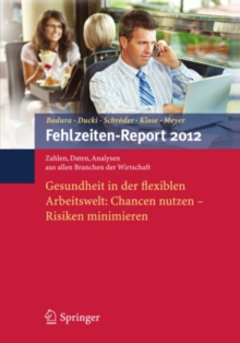 Fehlzeiten-Report 2012 : Gesundheit in der flexiblen Arbeitswelt: Chancen nutzen - Risiken minimieren