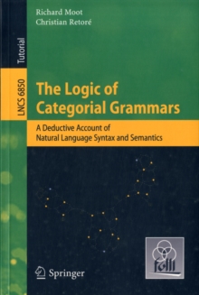The Logic of Categorial Grammars : A deductive account of natural language syntax and semantics