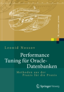 Performance Tuning fur Oracle-Datenbanken : Methoden aus der Praxis fur die Praxis