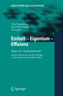 Einheit - Eigentum - Effizienz : Bilanz der Treuhandanstalt  Gedachtnisschrift zum 20. Todestag von Dr. Detlev Karsten Rohwedder