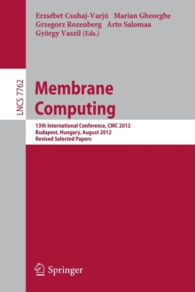 Membrane Computing : 13th International Conference, CMC 2012, Budapest, Hungary, August 28-31, 2012, Revised Selected Papers