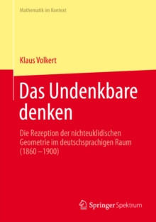 Das Undenkbare denken : Die Rezeption der nichteuklidischen Geometrie im deutschsprachigen Raum (1860-1900)