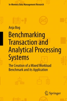 Benchmarking Transaction and Analytical Processing Systems : The Creation of a Mixed Workload Benchmark and its Application