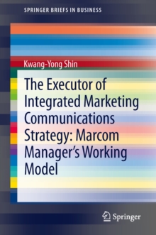 The Executor of Integrated Marketing Communications Strategy: Marcom Manager's Working Model