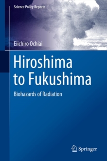 Hiroshima to Fukushima : Biohazards of Radiation