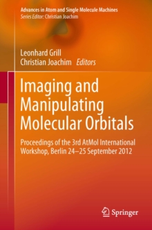 Imaging and Manipulating Molecular Orbitals : Proceedings of the 3rd AtMol International Workshop, Berlin 24-25 September 2012