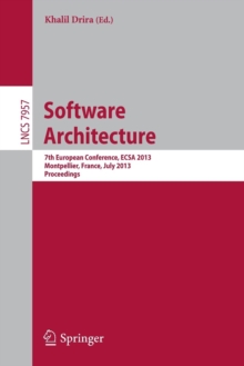 Software Architecture : 7th European Conference, ECSA 2013, Montpellier, France, July 1-5, 2013, Proceedings