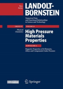 High Pressure Materials Properties : Subvolume A: Magnetic Properties of d-Elements, Alloys and Compounds Under Pressure