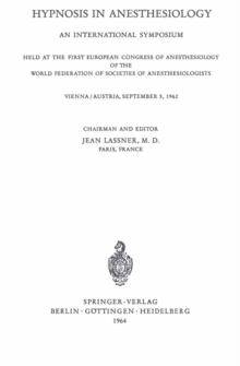Hypnosis in Anaesthesiology : An International Symposium Held at the First European Congress of Anaesthesiology of the World Federation of Societes of Anaesthesiologists Vienna / Austria, September 5,