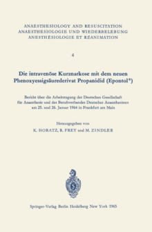 Die intravenose Kurznarkose mit dem neuen Phenoxyessigsaurederivat Propanidid (Epontol(R)) : Bericht uber die Arbeitstagung der Deutschen Gesellschaft fur Anaesthesie und des Berufsverbandes Deutscher