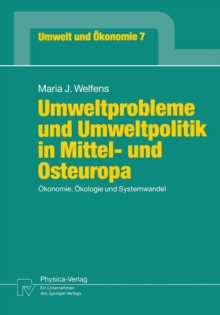 Umweltprobleme und Umweltpolitik in Mittel- und Osteuropa : Okonomie, Okologie und Systemwandel