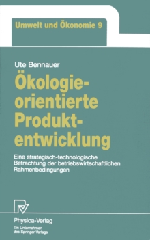 Okologieorientierte Produktentwicklung : Eine strategisch-technologische Betrachtung der betriebswirtschaftlichen Rahmenbedingungen