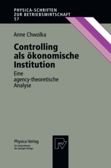 Controlling als okonomische Institution : Eine agency-theoretische Analyse