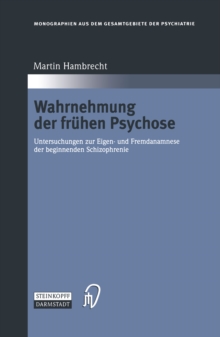 Wahrnehmung der fruhen Psychose : Untersuchungen zur Eigen- und Fremdanamnese der beginnenden Schizophrenie