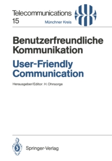 Benutzerfreundliche Kommunikation / User-Friendly Communication : Vortrage des am 12./13. Marz 1990 in Munchen abgehaltenen Kongresses / Proceedings of the Congress Held in Munich, March 12/13, 1990