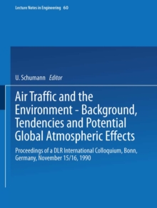 Air Traffic and the Environment - Background, Tendencies and Potential Global Atmospheric Effects : Proceedings of a DLR International Colloquium, Bonn, Germany, November 15/16, 1990