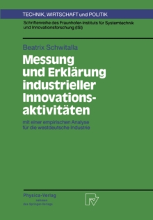 Messung und Erklarung industrieller Innovationsaktivitaten : mit einer empirischen Analyse fur die westdeutsche Industrie