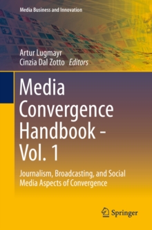 Media Convergence Handbook - Vol. 1 : Journalism, Broadcasting, and Social Media Aspects of Convergence