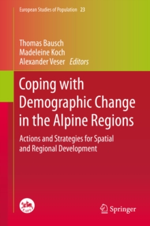 Coping with Demographic Change in the Alpine Regions : Actions and Strategies for Spatial and Regional Development