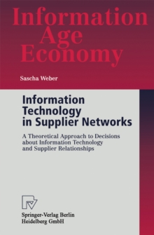 Information Technology in Supplier Networks : A Theoretical Approach to Decisions about Information Technology and Supplier Relationships