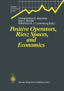 Positive Operators, Riesz Spaces, and Economics : Proceedings of a Conference at Caltech, Pasadena, California, April 16-20, 1990