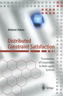Distributed Constraint Satisfaction : Foundations of Cooperation in Multi-agent Systems