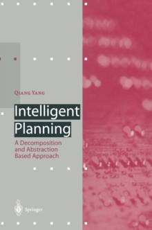 Intelligent Planning : A Decomposition and Abstraction Based Approach