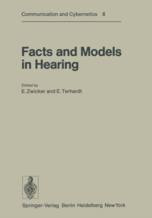 Facts and Models in Hearing : Proceedings of the Symposium on Psychophysical Models and Physiological Facts in Hearing, held at Tutzing, Oberbayern, Federal Republic of Germany, April 22-26, 1974