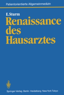 Renaissance des Hausarztes : Konzept fur eine wissenschaftliche Grundlegung hausarztlicher Tatigkeit und fur eine Wissenschaft vom Patienten