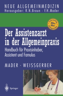 Der Assistenzarzt in der Allgemeinpraxis : Handbuch fur Praxisinhaber, Assistent und Famulus