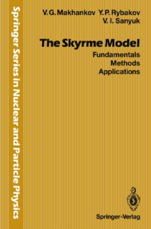 The Skyrme Model : Fundamentals Methods Applications