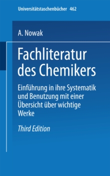Fachliteratur des Chemikers : Einfuhrung in ihre Systematik und Benutzung mit einer Ubersicht uber wichtige Werke