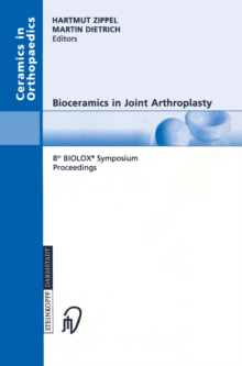 Bioceramics in Joint Arthroplasty : 8th BIOLOX(R) Symposium Berlin, March 28-29, 2003 Proceedings