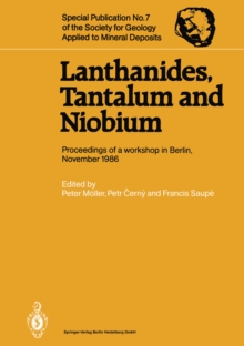 Lanthanides, Tantalum and Niobium : Mineralogy, Geochemistry, Characteristics of Primary Ore Deposits, Prospecting, Processing and Applications Proceedings of a workshop in Berlin, November 1986