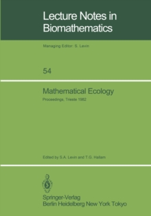 Mathematical Ecology : Proceedings of the Autumn Course (Research Seminars), held at the International Centre for Theoretical Physics, Miramare-Trieste, Italy, 29 November - 10 December 1982