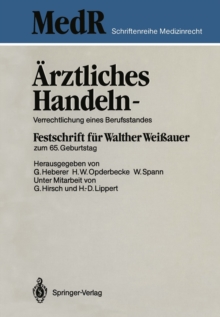 Arztliches Handeln - Verrechtlichung eines Berufsstandes : Festschrift fur Walther Weiauer zum 65. Geburtstag