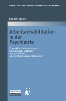 Arbeitsrehabilitation in der Psychiatrie : Prospektive Untersuchungen zu Indikationen, Verlaufen und zur Effizienz arbeitsrehabilitativer Manahmen