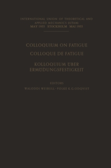 Colloquium on Fatigue / Colloque de Fatigue / Kolloquium uber Ermudungsfestigkeit : Stockholm May 25-27, 1955 Proceedings / Stockholm 25-27 Mai 1955 Comptes Rendus / Stockholm 25.-27. Mai 1955 Verhand